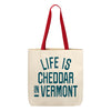 Life is Cheddar in Vermont Tote Bag