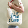 Life is Cheddar in Vermont Tote Bag